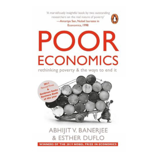 Poor Economics: Rethinking Poverty & the Ways to End it