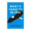 What It Takes To Be Free