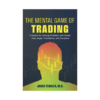 The Mental Game of Trading: A System for Solving Problems with Greed, Fear, Anger, Confidence, and Discipline
