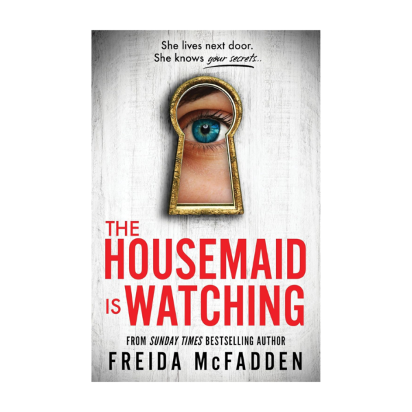 The Housemaid Is Watching: An absolutely gripping psychological thriller packed with twists