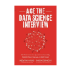 Ace the Data Science Interview: 201 Real Interview Questions Asked By FAANG, Tech Startups, & Wall Street