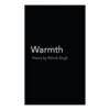 Warmth: Words for Anyone Trying to Move on