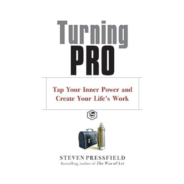 Turning Pro: Tap Your Inner Power and Create Your Life's Work